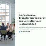 1 Empresas que Transformaron su Futuro con Consultoria en Sostenibilidad